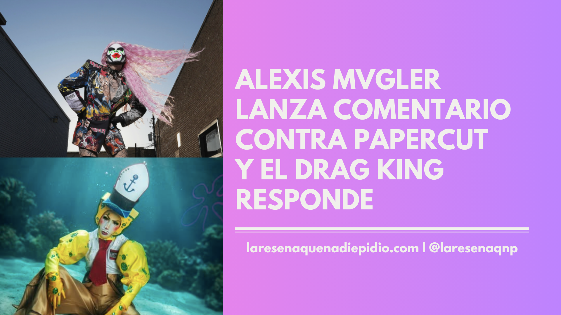 Alexis Mvgler lanza comentario contra PaperCut y el drag king responde ...